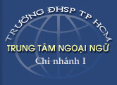 Trung Tâm Ngoại Ngữ Đại Học Sư Phạm TP HCM (Chi Nhánh I)